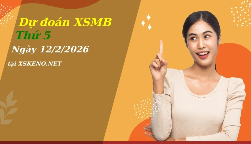 Dự đoán XSMB 12/2/2026, soi cầu kết quả Xổ Số Miền Bắc thứ 5 - 12-2-2026