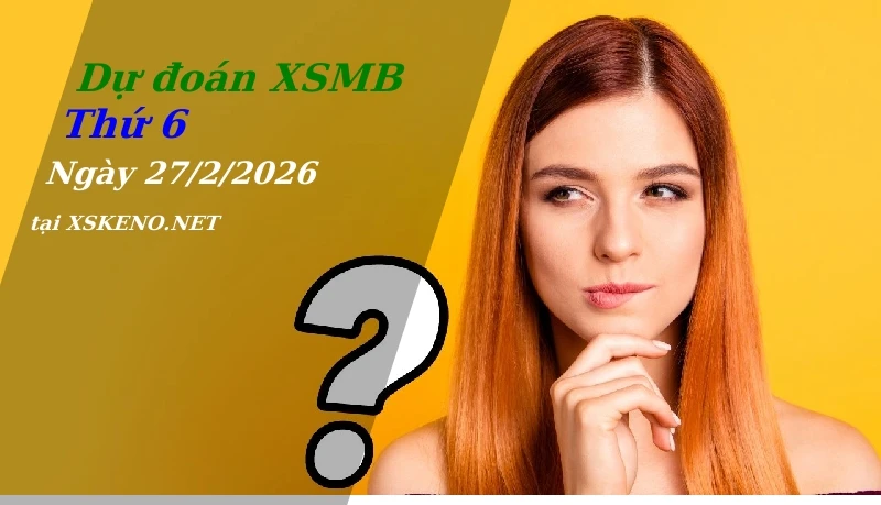 soi cầu, dự đoán xổ số miền bắc ngày 27/2/2026