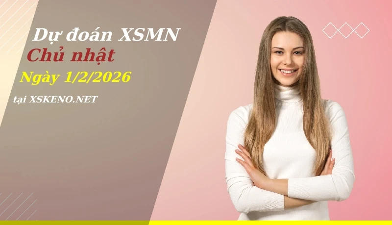 Dự đoán XSMN 1/2/2026, soi cầu kết quả Xổ Số Miền Nam chủ nhật - 1-2-2026