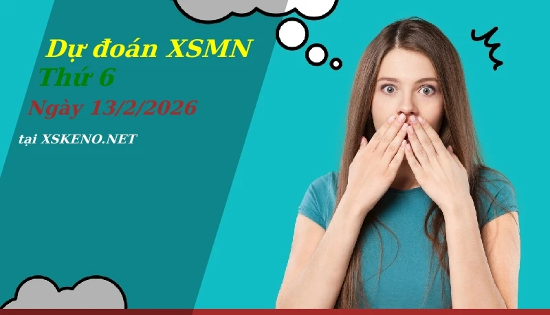 Dự đoán XSMN 13/2/2026, soi cầu kết quả Xổ Số Miền Nam thứ 6 - 13-2-2026