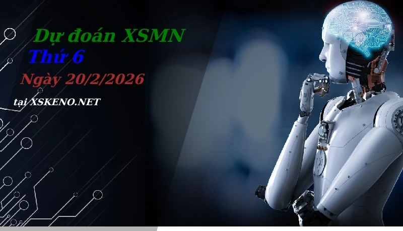 Dự đoán XSMN 20/2/2026, soi cầu kết quả Xổ Số Miền Nam thứ 6 - 20-2-2026