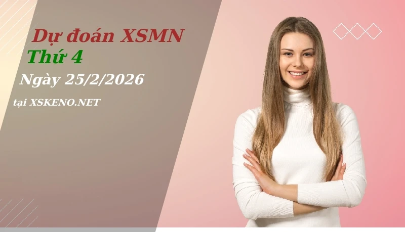 Dự đoán XSMN 25/2/2026, soi cầu kết quả Xổ Số Miền Nam thứ 4 - 25-2-2026
