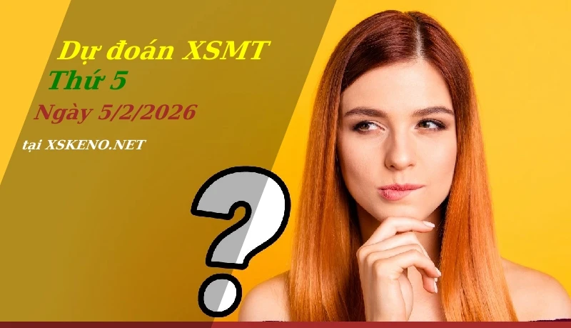 Dự đoán XSMT 5/2/2026, soi cầu kết quả Xổ Số Miền Trung thứ 5 - 5-2-2026