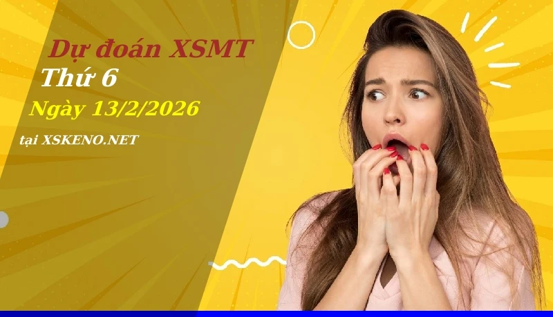 Dự đoán XSMT 13/2/2026, soi cầu kết quả Xổ Số Miền Trung thứ 6 - 13-2-2026