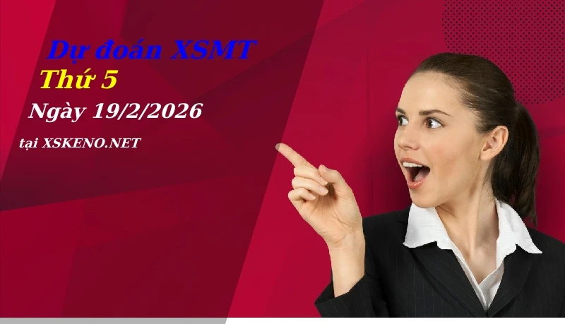 Dự đoán XSMT 19/2/2026, soi cầu kết quả Xổ Số Miền Trung thứ 5 - 19-2-2026