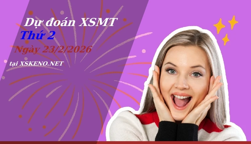 Dự đoán XSMT 23/2/2026, soi cầu kết quả Xổ Số Miền Trung thứ 2 - 23-2-2026
