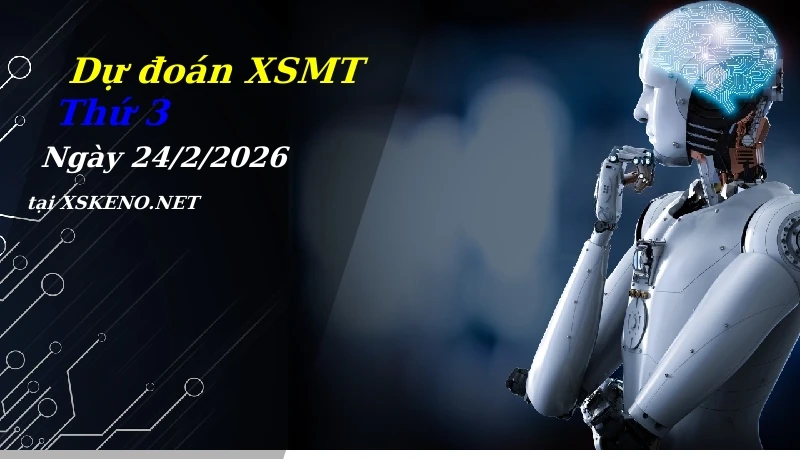 Dự đoán XSMT 24/2/2026, soi cầu kết quả Xổ Số Miền Trung thứ 3 - 24-2-2026