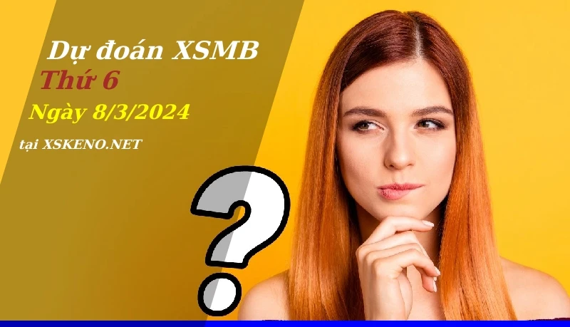 soi cầu, dự đoán xổ số miền bắc ngày 8/3/2024
