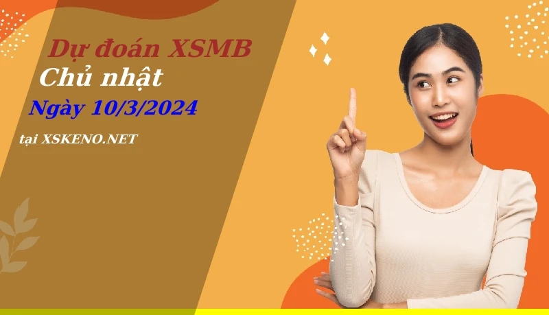 soi cầu, dự đoán xổ số miền bắc ngày 10/3/2024