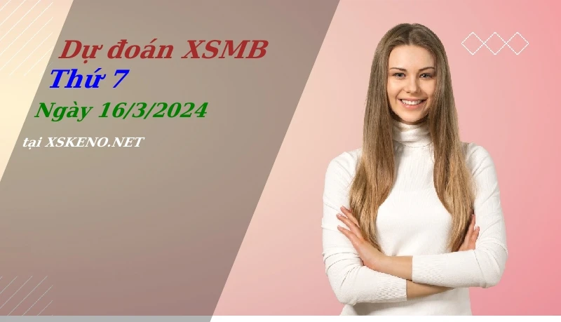 soi cầu, dự đoán xổ số miền bắc ngày 16/3/2024