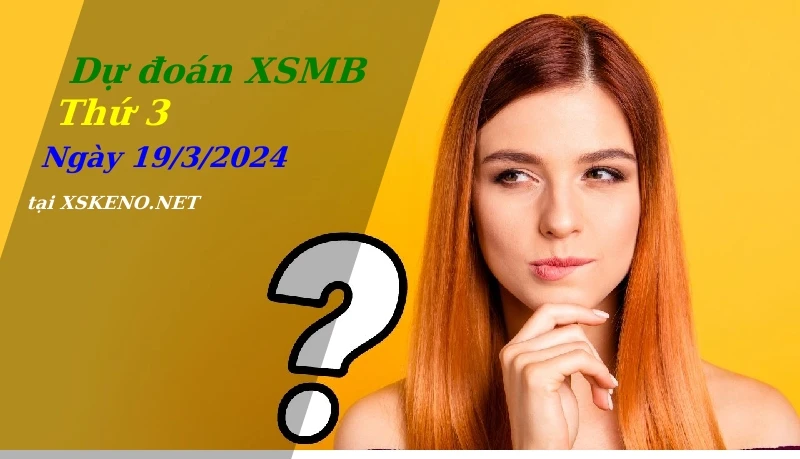soi cầu, dự đoán xổ số miền bắc ngày 19/3/2024