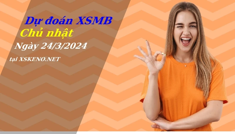 soi cầu, dự đoán xổ số miền bắc ngày 24/3/2024