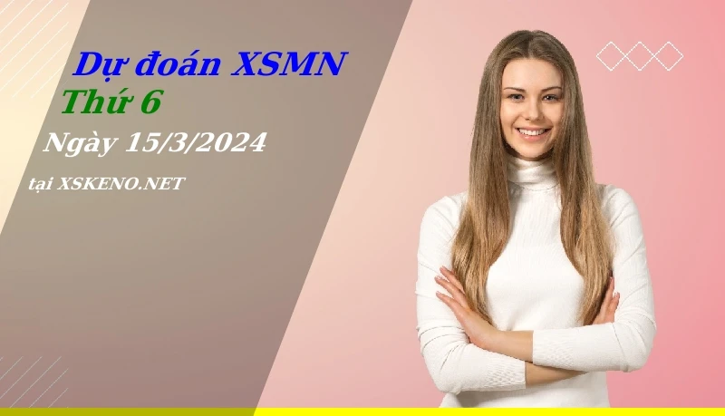 soi cầu, dự đoán xổ số miền nam ngày 15/3/2024