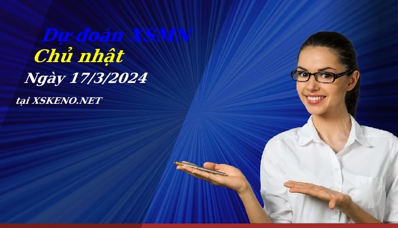 Dự đoán XSMN 17/3/2024, soi cầu kết quả Xổ Số Miền Nam chủ nhật - 17-3-2024