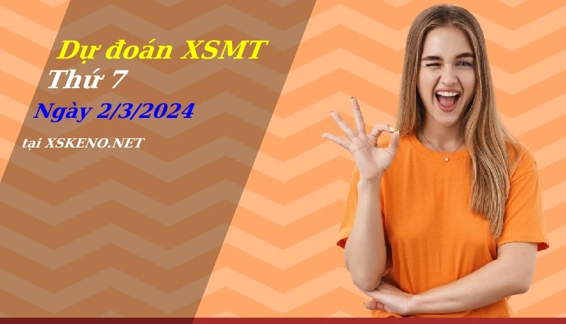 Dự đoán XSMT 2/3/2024, soi cầu kết quả Xổ Số Miền Trung thứ 7 - 2-3-2024