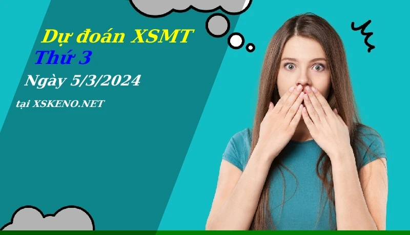 Dự đoán XSMT 5/3/2024, soi cầu kết quả Xổ Số Miền Trung thứ 3 - 5-3-2024