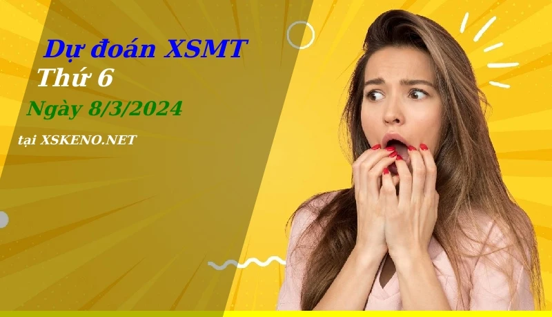 Dự đoán XSMT 8/3/2024, soi cầu kết quả Xổ Số Miền Trung thứ 6 - 8-3-2024