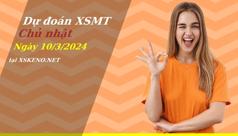Dự đoán XSMT 10/3/2024, soi cầu kết quả Xổ Số Miền Trung chủ nhật - 10-3-2024