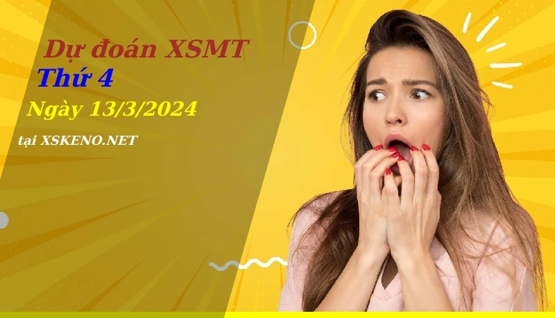 Dự đoán XSMT 13/3/2024, soi cầu kết quả Xổ Số Miền Trung thứ 4 - 13-3-2024