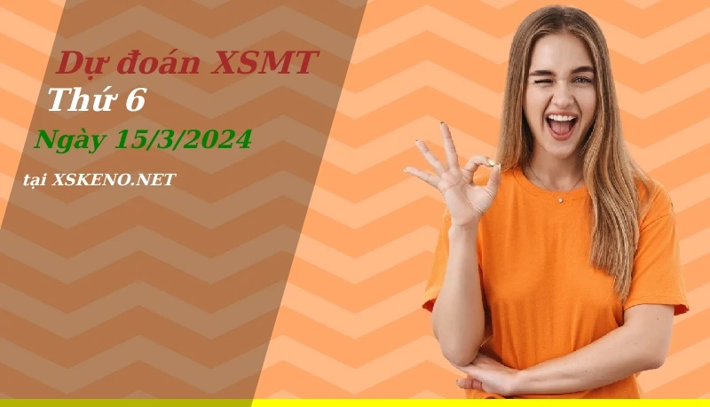 Dự đoán XSMT 15/3/2024, soi cầu kết quả Xổ Số Miền Trung thứ 6 - 15-3-2024