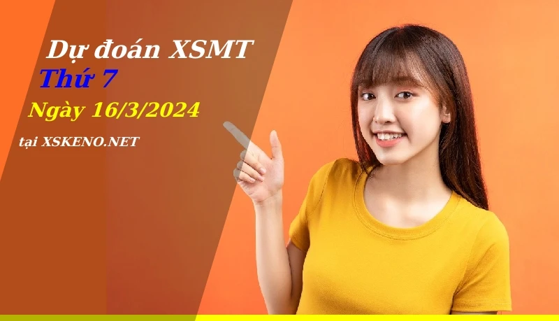 Dự đoán XSMT 16/3/2024, soi cầu kết quả Xổ Số Miền Trung thứ 7 - 16-3-2024