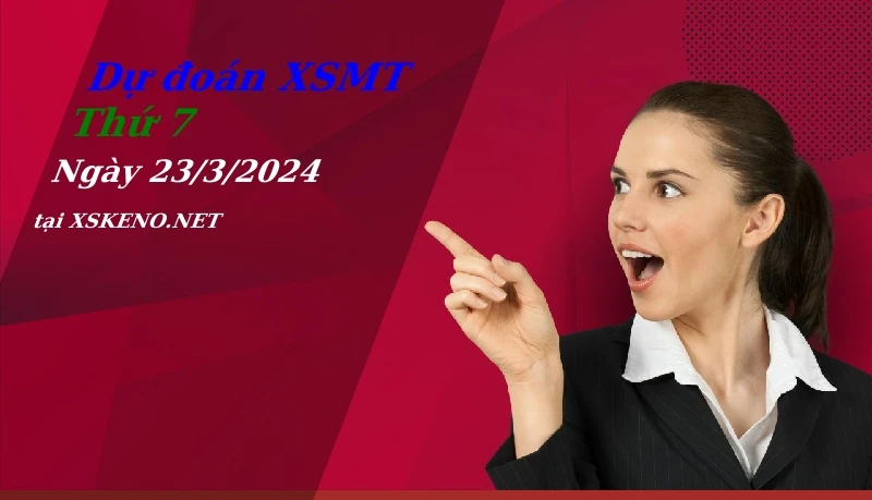 Dự đoán XSMT 23/3/2024, soi cầu kết quả Xổ Số Miền Trung thứ 7 - 23-3-2024