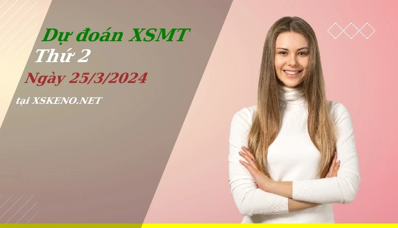 Dự đoán XSMT 25/3/2024, soi cầu kết quả Xổ Số Miền Trung thứ 2 - 25-3-2024