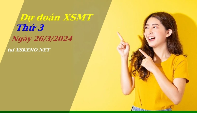 Dự đoán XSMT 26/3/2024, soi cầu kết quả Xổ Số Miền Trung thứ 3 - 26-3-2024