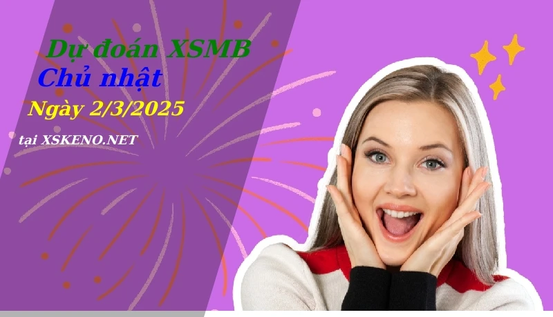soi cầu, dự đoán xổ số miền bắc ngày 2/3/2025