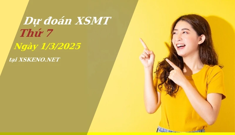 Dự đoán XSMT 1/3/2025, soi cầu kết quả Xổ Số Miền Trung thứ 7 - 1-3-2025