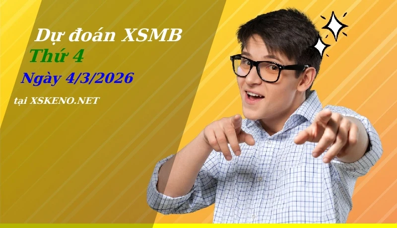 Dự đoán XSMB 4/3/2026, soi cầu kết quả Xổ Số Miền Bắc thứ 4 - 4-3-2026