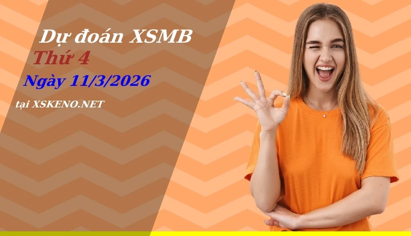 Dự đoán XSMB 11/3/2026, soi cầu kết quả Xổ Số Miền Bắc thứ 4 - 11-3-2026