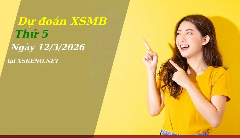Dự đoán XSMB 12/3/2026, soi cầu kết quả Xổ Số Miền Bắc thứ 5 - 12-3-2026