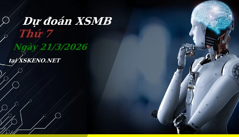 Dự đoán XSMB 21/3/2026, soi cầu kết quả Xổ Số Miền Bắc thứ 7 - 21-3-2026