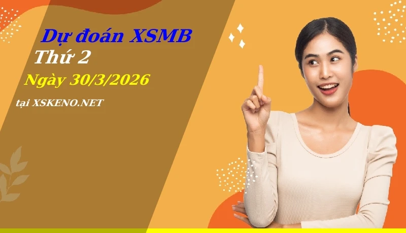 Dự đoán XSMB 30/3/2026, soi cầu kết quả Xổ Số Miền Bắc thứ 2 - 30-3-2026
