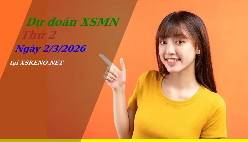 Dự đoán XSMN 2/3/2026, soi cầu kết quả Xổ Số Miền Nam thứ 2 - 2-3-2026