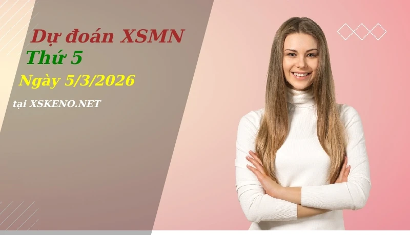 Dự đoán XSMN 5/3/2026, soi cầu kết quả Xổ Số Miền Nam thứ 5 - 5-3-2026