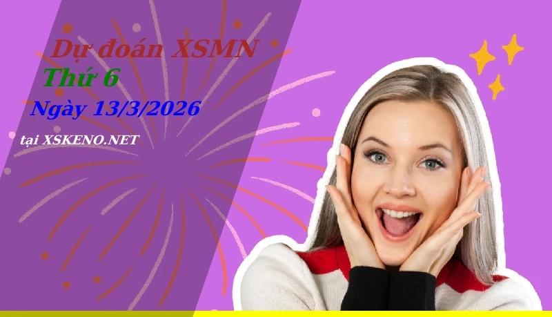 Dự đoán XSMN 13/3/2026, soi cầu kết quả Xổ Số Miền Nam thứ 6 - 13-3-2026