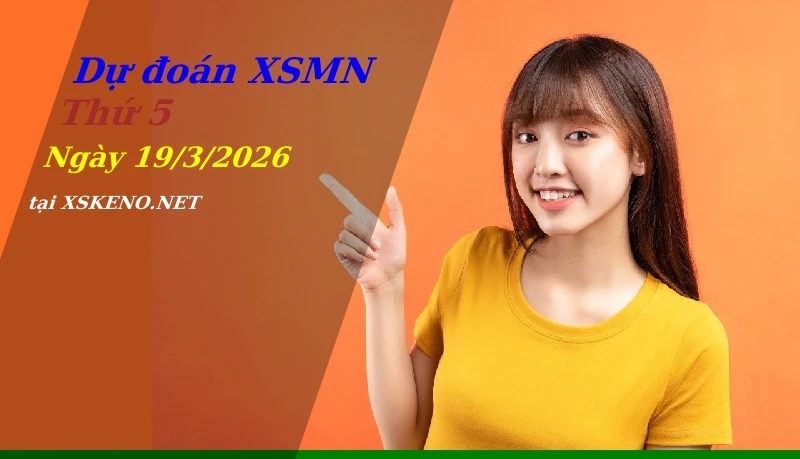 Dự đoán XSMN 19/3/2026, soi cầu kết quả Xổ Số Miền Nam thứ 5 - 19-3-2026