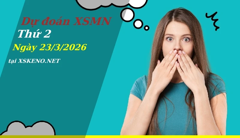 Dự đoán XSMN 23/3/2026, soi cầu kết quả Xổ Số Miền Nam thứ 2 - 23-3-2026