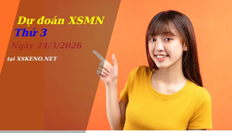 Dự đoán XSMN 24/3/2026, soi cầu kết quả Xổ Số Miền Nam thứ 3 - 24-3-2026