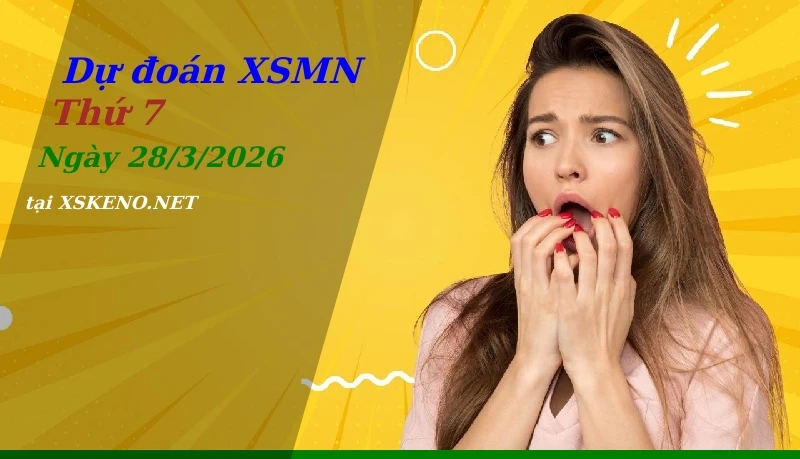 Dự đoán XSMN 28/3/2026, soi cầu kết quả Xổ Số Miền Nam thứ 7 - 28-3-2026