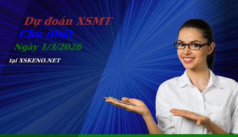 Dự đoán XSMT 1/3/2026, soi cầu kết quả Xổ Số Miền Trung chủ nhật - 1-3-2026