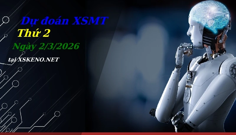 Dự đoán XSMT 2/3/2026, soi cầu kết quả Xổ Số Miền Trung thứ 2 - 2-3-2026