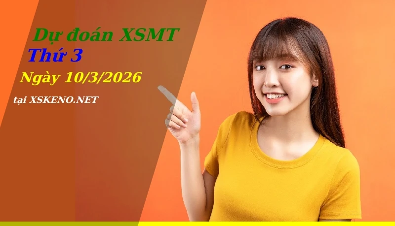Dự đoán XSMT 10/3/2026, soi cầu kết quả Xổ Số Miền Trung thứ 3 - 10-3-2026