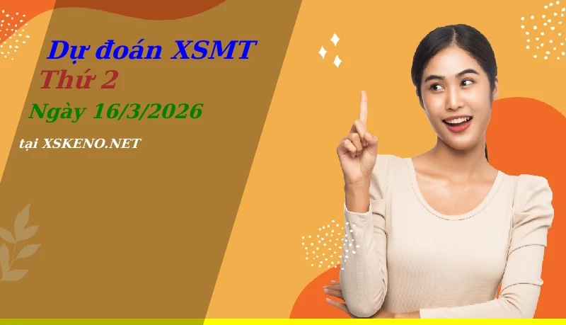 Dự đoán XSMT 16/3/2026, soi cầu kết quả Xổ Số Miền Trung thứ 2 - 16-3-2026