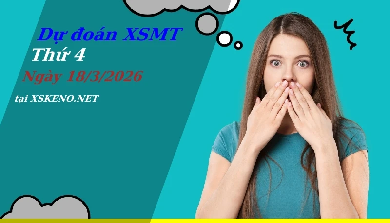 Dự đoán XSMT 18/3/2026, soi cầu kết quả Xổ Số Miền Trung thứ 4 - 18-3-2026