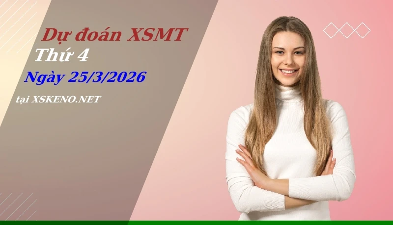 Dự đoán XSMT 25/3/2026, soi cầu kết quả Xổ Số Miền Trung thứ 4 - 25-3-2026