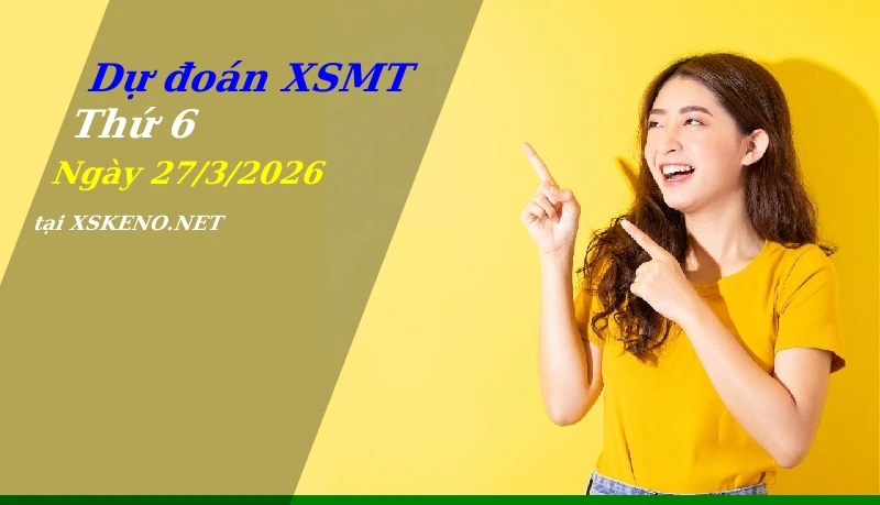 Dự đoán XSMT 27/3/2026, soi cầu kết quả Xổ Số Miền Trung thứ 6 - 27-3-2026