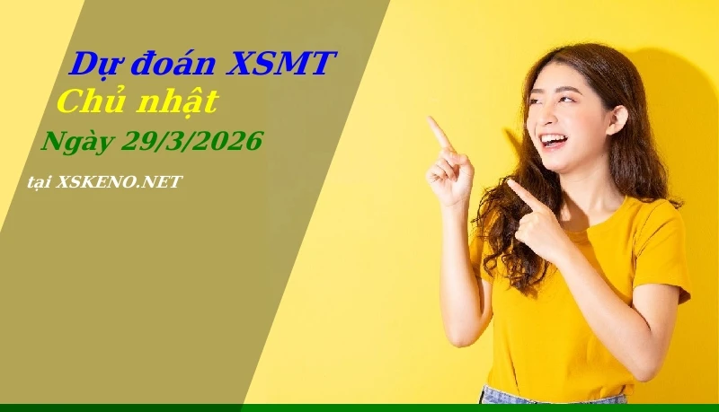 Dự đoán XSMT 29/3/2026, soi cầu kết quả Xổ Số Miền Trung chủ nhật - 29-3-2026